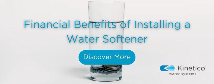 financial benefits of installing a water softener discover more Kinetico